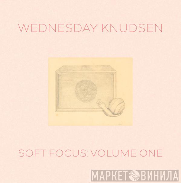 Wednesday Knudsen - Soft Focus Volume One
