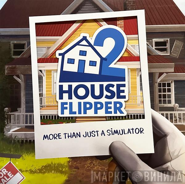 WeiFan Chang 張衞帆 - House Flipper 2 (More Than Just A Simulator)