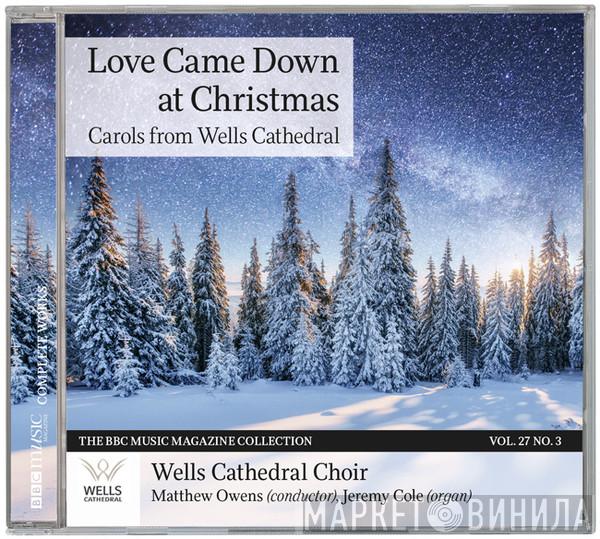 , Wells Cathedral Choir , Matthew Owens   Jeremy Cole   - Love Came Down At Christmas: Carols From Wells Cathedral