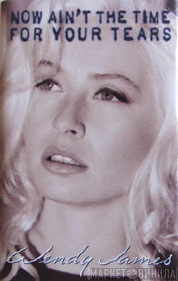 Wendy James - Now Ain't The Time For Your Tears