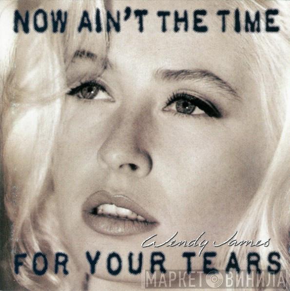  Wendy James  - Now Ain't The Time For Your Tears