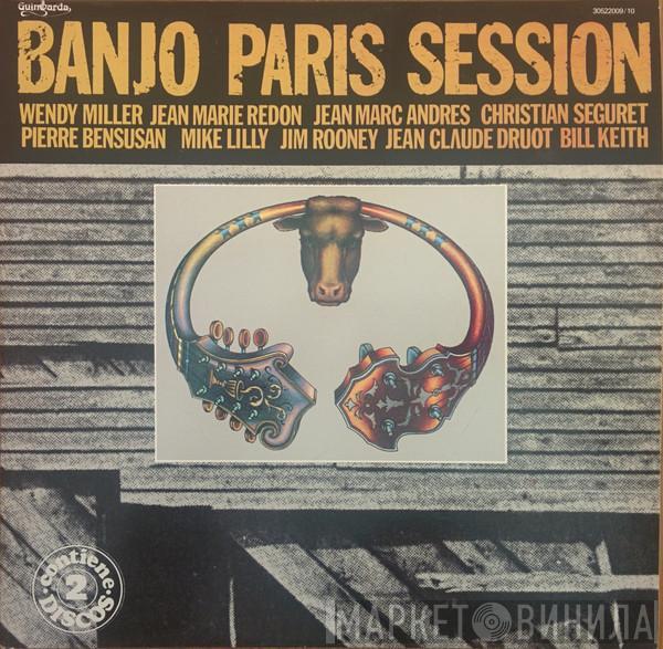 Wendy Miller, Jean-Marie Redon , Jean-Marc Andrès, Christian Séguret, Pierre Bensusan, Mike Lilly, Jim Rooney, Jean-Claude Druot, Bill Keith - Banjo Paris Session