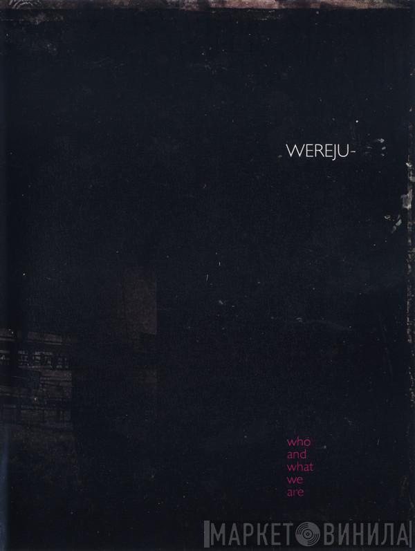  Wereju  - Who And What We Are