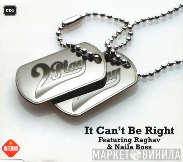 Wesley 2 Play, Raghav, Naila Boss - It Can't Be Right