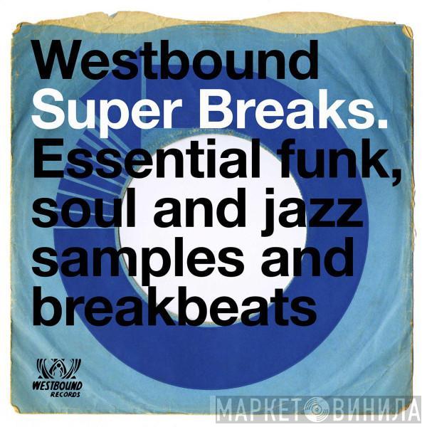  - Westbound Super Breaks. Essential Funk, Soul And Jazz Samples And Breakbeats