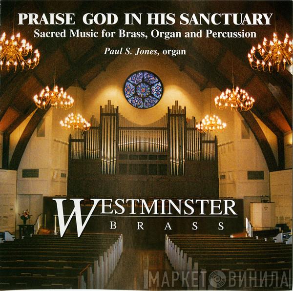, Westminster Brass Ensemble  Paul S. Jones   - Praise God In His Sanctuary (Sacred Music For Brass, Organ And Percussion)