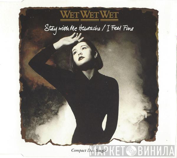  Wet Wet Wet  - Stay With Me Heartache / I Feel Fine