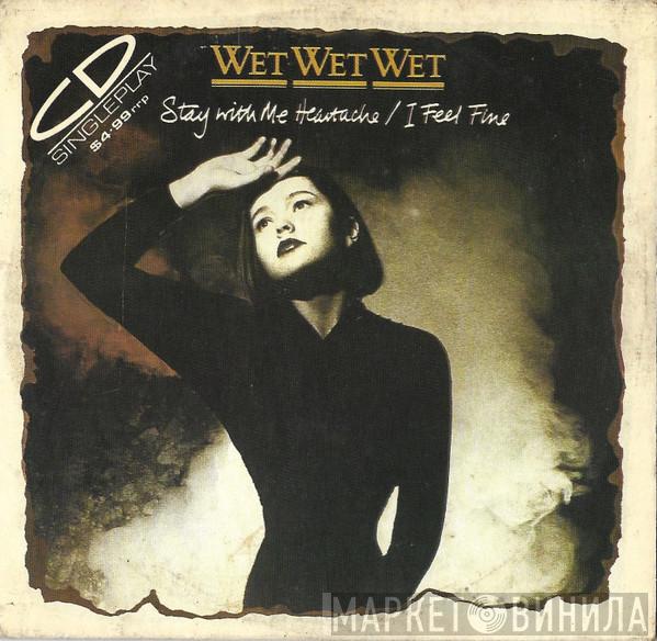  Wet Wet Wet  - Stay With Me Heartache / I Feel Fine