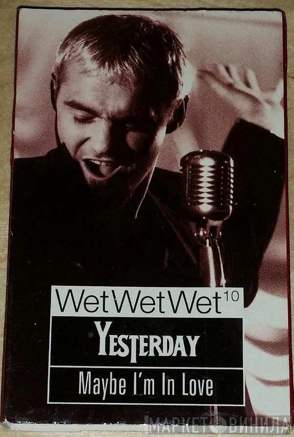  Wet Wet Wet  - Yesterday / Maybe I'm In Love
