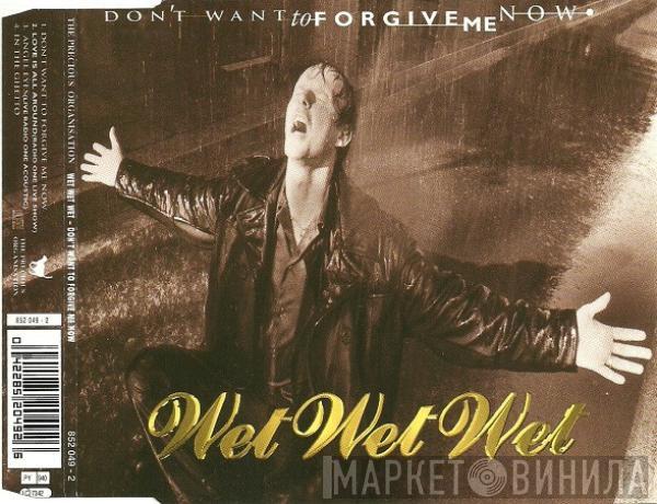  Wet Wet Wet  - Don't Want To Forgive Me Now