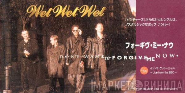  Wet Wet Wet  - Don't Want To Forgive Me Now