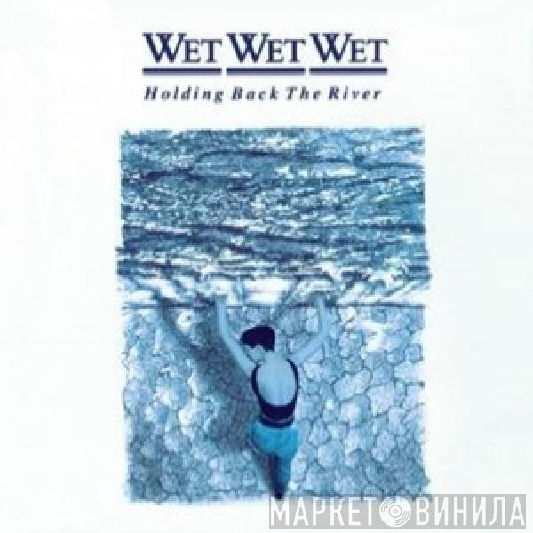  Wet Wet Wet  - Holding Back The River