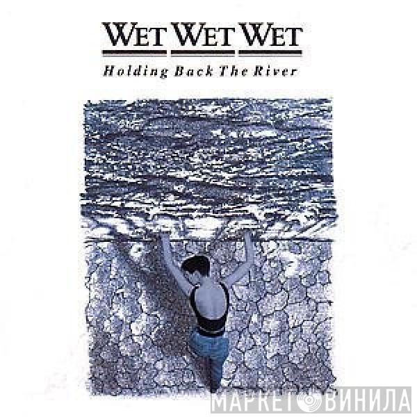 Wet Wet Wet - Holding Back The River