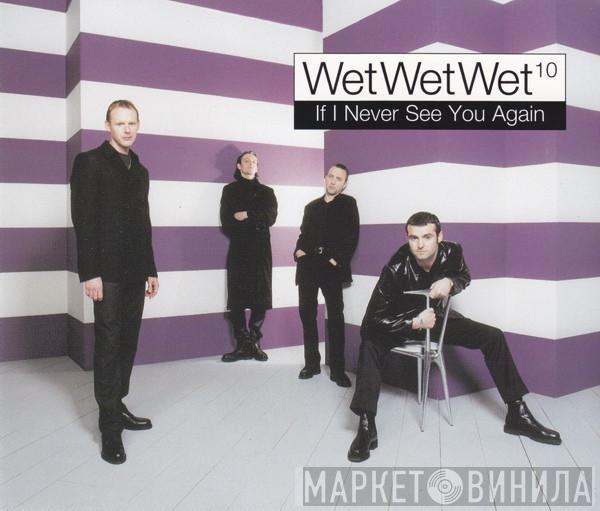  Wet Wet Wet  - If I Never See You Again