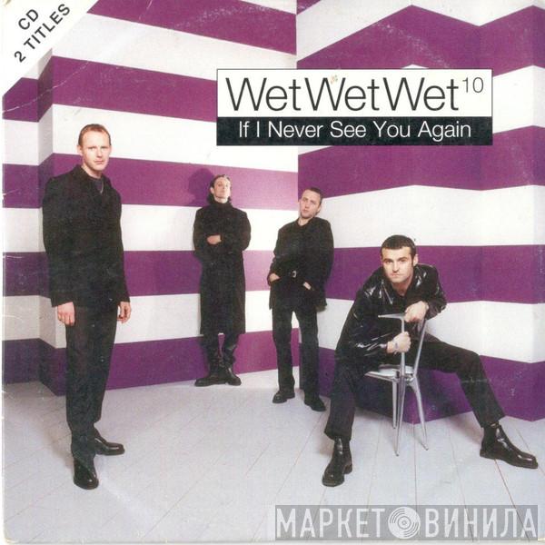  Wet Wet Wet  - If I Never See You Again