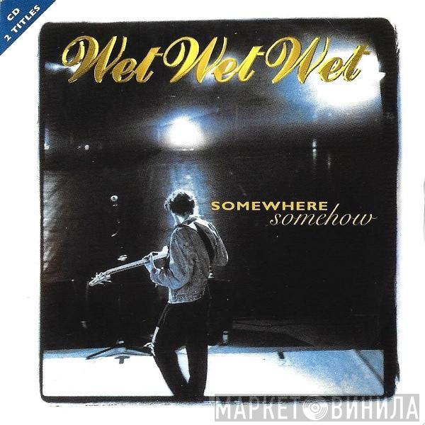  Wet Wet Wet  - Somewhere Somehow