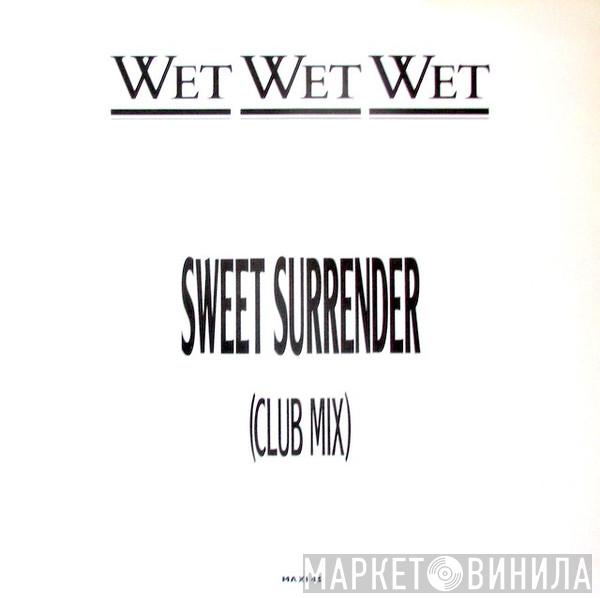  Wet Wet Wet  - Sweet Surrender (Club Mix)