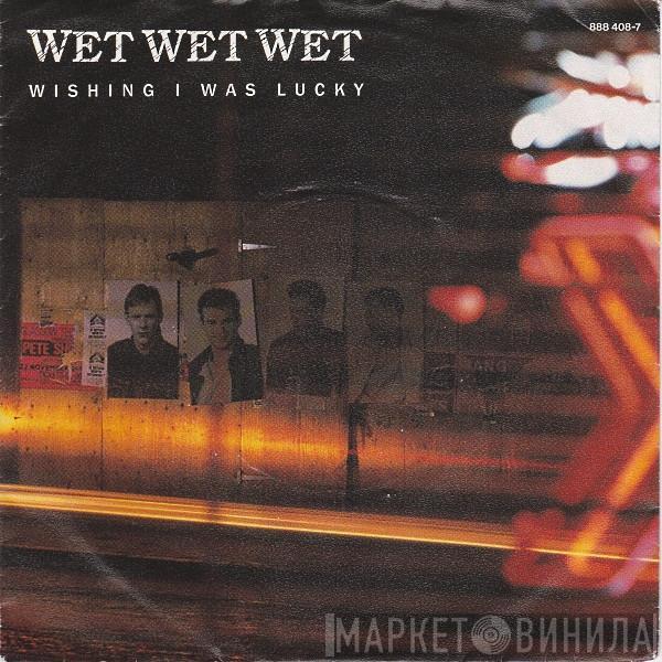  Wet Wet Wet  - Wishing I Was Lucky