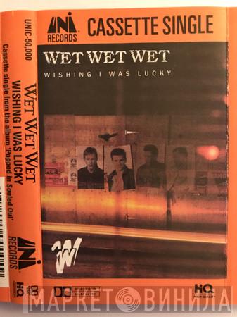  Wet Wet Wet  - Wishing I Was Lucky
