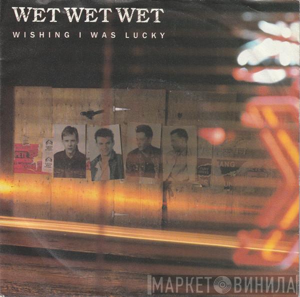  Wet Wet Wet  - Wishing I Was Lucky