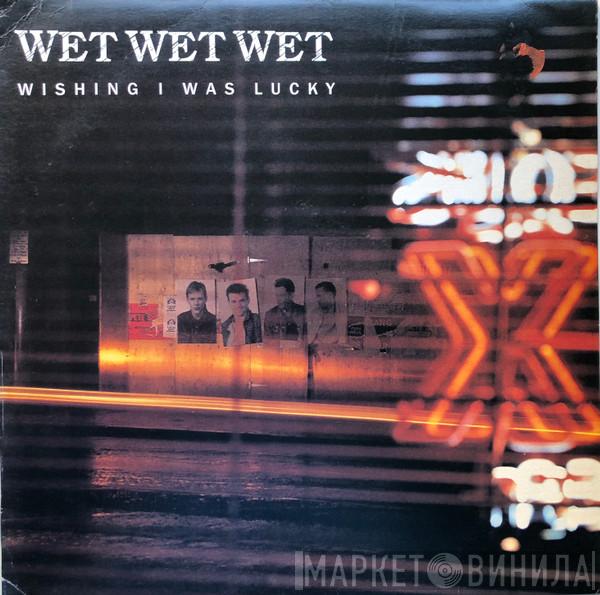 Wet Wet Wet - Wishing I Was Lucky