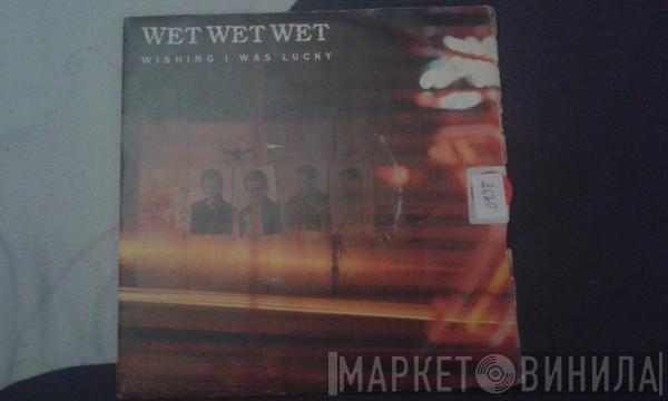  Wet Wet Wet  - Wishing I Was Lucky