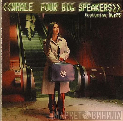 Whale, Bus75 - Four Big Speakers