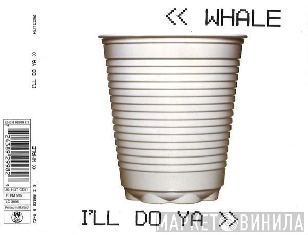  Whale  - I'll Do Ya