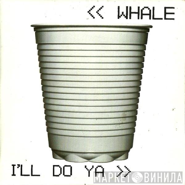  Whale  - I'll Do Ya
