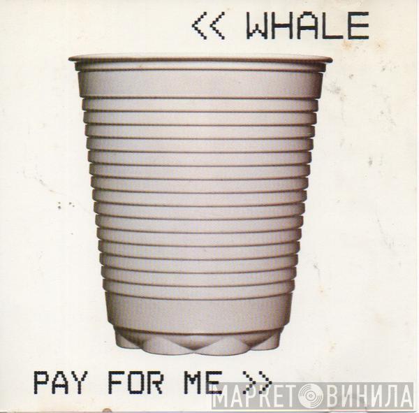 Whale - Pay For Me