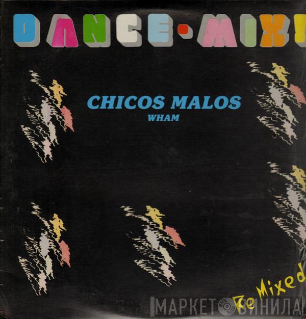  Wham!  - Chicos Malos = Bad Boys