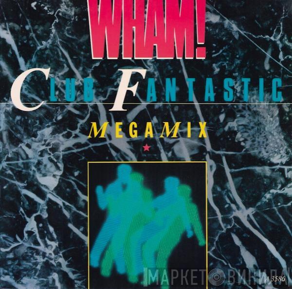  Wham!  - Club Fantastic Megamix