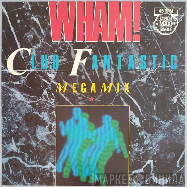  Wham!  - Club Fantastic Megamix