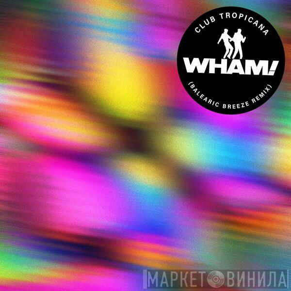  Wham!  - Club Tropicana (Balearic Breeze Extended Remix)
