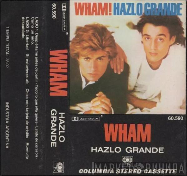  Wham!  - Hazlo Grande = Make It Big