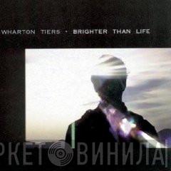 Wharton Tiers - Brighter Than Life