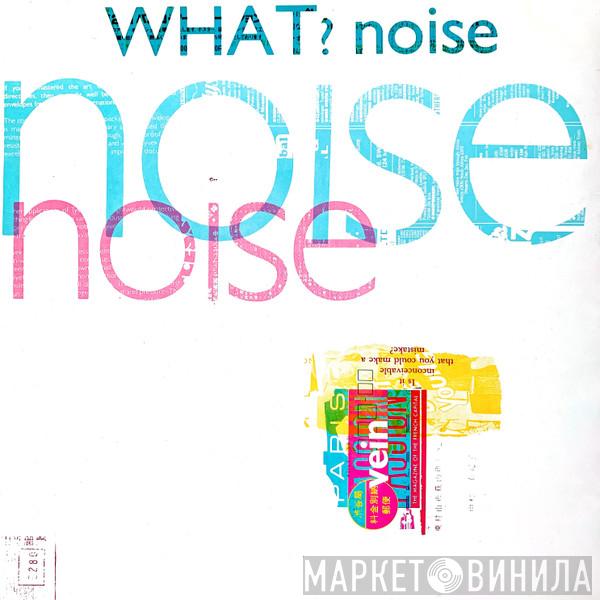 What? Noise - Vein