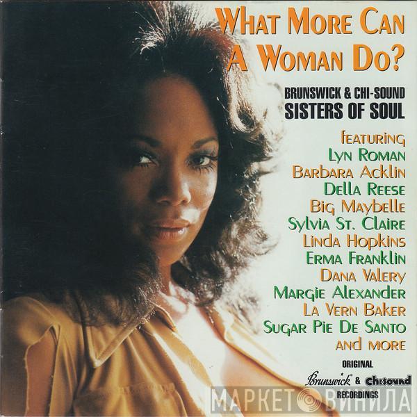  - What More Can A Woman Do? Brunswick And Chi-Sound Sisters Of Soul