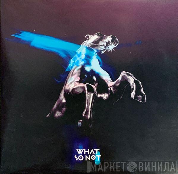 What So Not - Not All The Beautiful Things