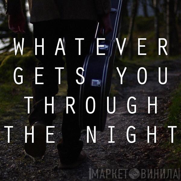  - Whatever Gets You Through The Night
