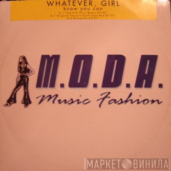  Whatever, Girl  - Know You Can