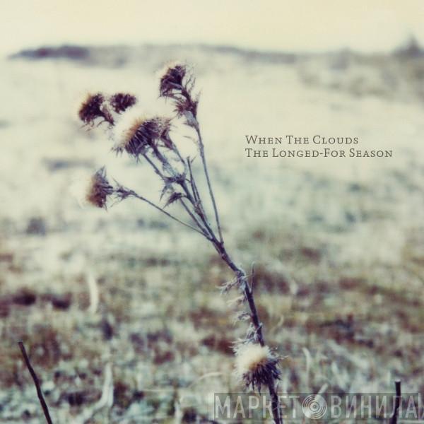 When The Clouds - The Longed-For Season