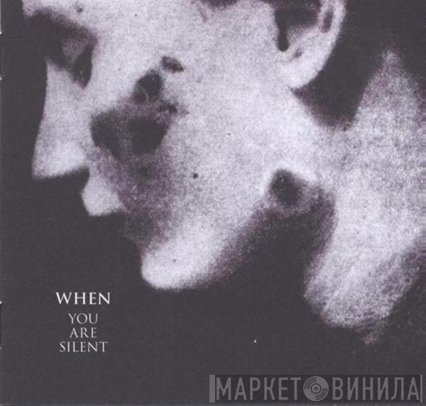 When - You Are Silent