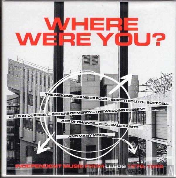  - Where Were You? (Independent Music From Leeds 1978-1989)