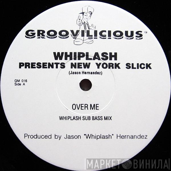 Whiplash, New York Slick - Over Me
