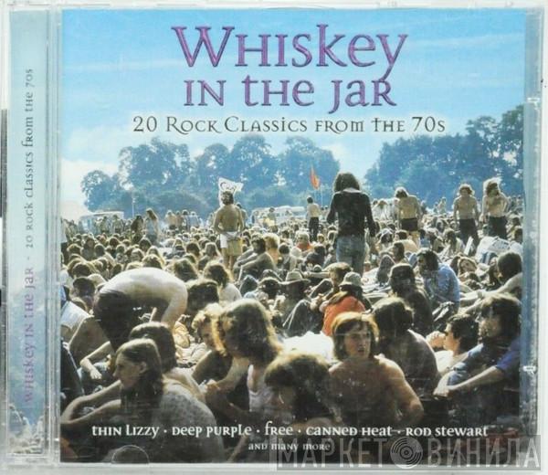  - Whiskey In The Jar (20 Rock Classics From The 70s)