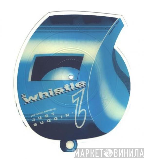 Whistle - (Nothing Serious) Just Buggin'