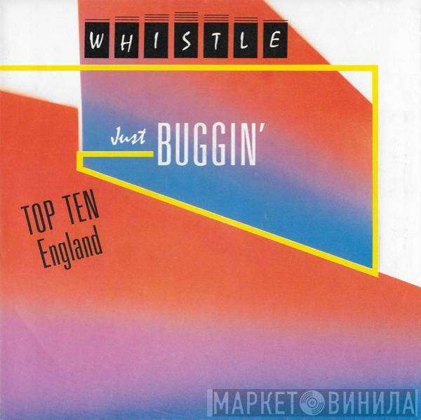  Whistle  - Just Buggin'