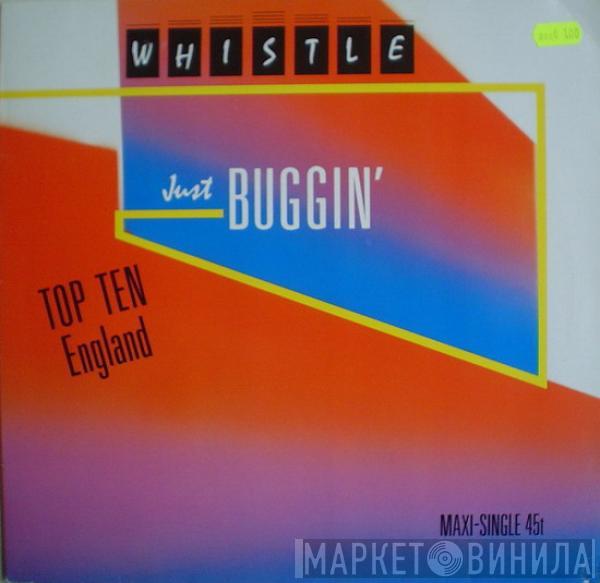  Whistle  - Just Buggin'