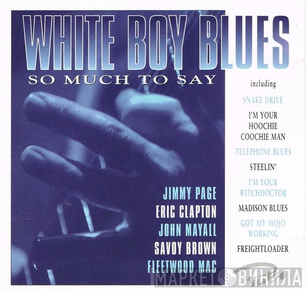  - White Boy Blues (So Much To Say)